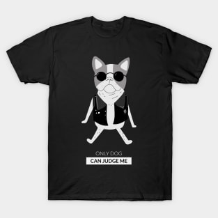 Only dog can judge me T-Shirt